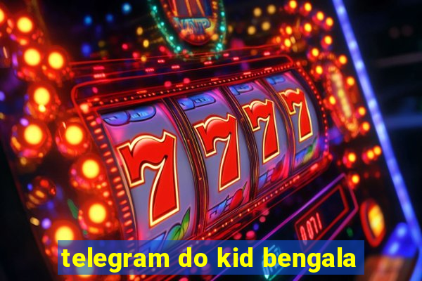 telegram do kid bengala